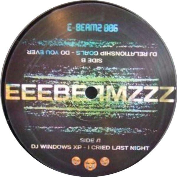 DJ Windows XP, DJ Relationship Goals - I Cried Last Night / Do You Ever
