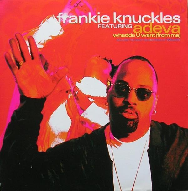Frankie Knuckles, Adeva - Whadda U Want (From Me)