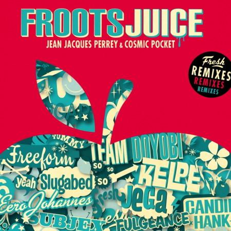 Jean-Jacques Perrey, Cosmicpocket - Froots Juice (Fresh Remixes)