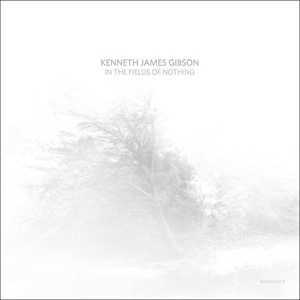 Kenneth James Gibson - In The Fields Of Nothing