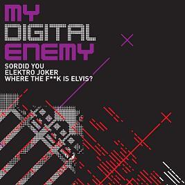 My Digital Enemy - Sordid You / Elektro Joker / Where The F**k Is Elvis?