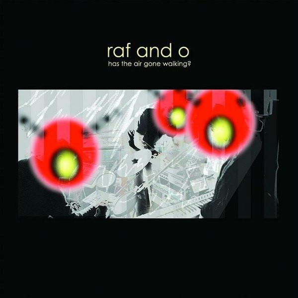 Raf And O - Has The Air Gone Walking ?