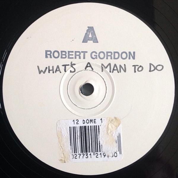 Robert Gordon  - What's A Man To Do