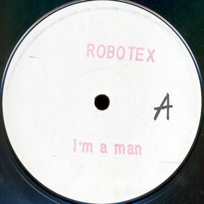 Robotex - I'm A Man