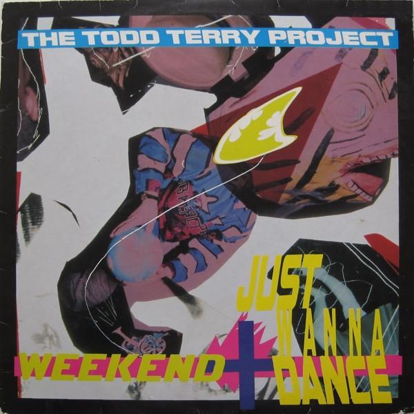 The Todd Terry Project - Weekend / Just Wanna Dance