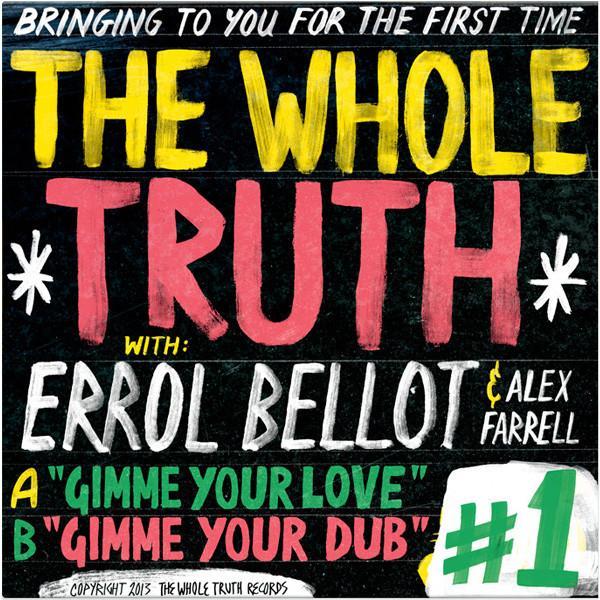 The Whole Truth, Errol Bellot, Alex Farrell - Gimme Your Love