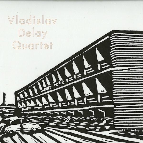 Vladislav Delay Quartet - Vladislav Delay Quartet
