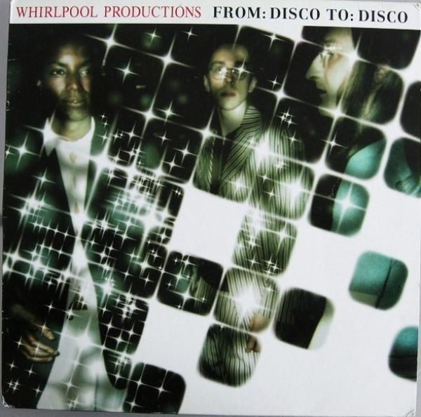 Whirlpool Productions - From: Disco To: Disco
